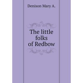 

Книга The little folks of Redbow
