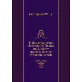 

Книга Eighty picturesque views on the Thames and Medway, engraved on steel by the first artists