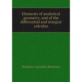 

Книга Elements of analytical geometry, and of the differential and integral calculus