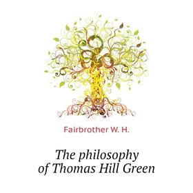 

Книга The philosophy of Thomas Hill Green