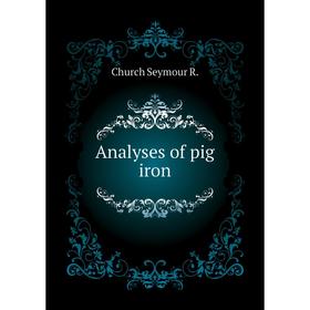 

Книга Analyses of pig iron