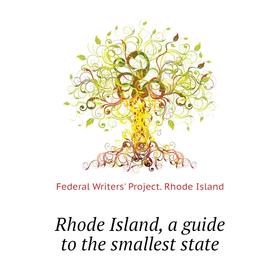 

Книга Rhode Island, a guide to the smallest state. Federal Writers' Project. Rhode Island