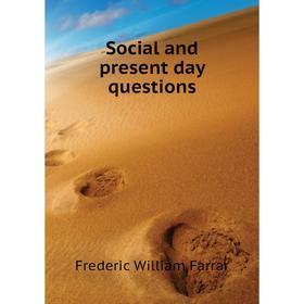 

Книга Social and present day questions. F. W. Farrar