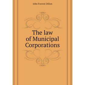 

Книга The law of Municipal Corporations