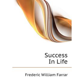 

Книга Success In Life. F. W. Farrar