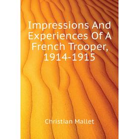 

Книга Impressions And Experiences Of A French Trooper, 1914-1915