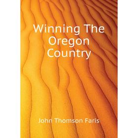 

Книга Winning The Oregon Country