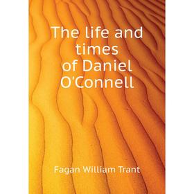 

Книга The life and times of Daniel O'Connell