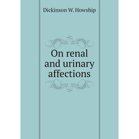 

Книга On renal and urinary affections