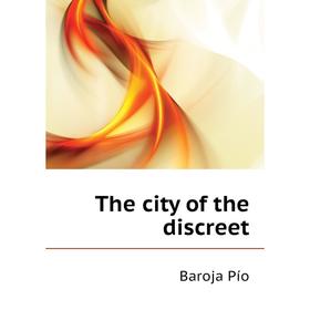 

Книга The city of the discreet. Baroja Pío