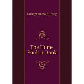 

Книга The Home Poultry Book