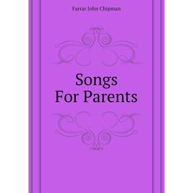 

Книга Songs For Parents. Farrar John Chipman