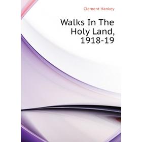 

Книга Walks In The Holy Land, 1918-19