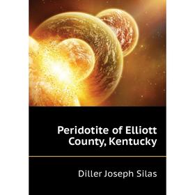 

Книга Peridotite of Elliott County, Kentucky. Diller Joseph Silas