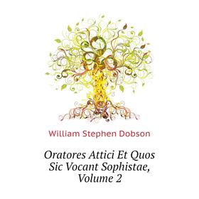 

Книга Oratores Attici Et Quos Sic Vocant Sophistae, Volume 2
