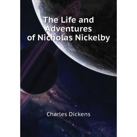 

Книга The Life and Adventures of Nicholas Nickelby