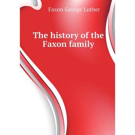 

Книга The history of the Faxon family