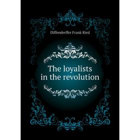 

Книга The loyalists in the revolution