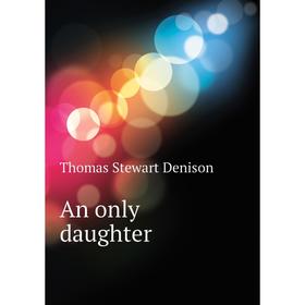 

Книга An only daughter