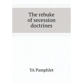 

Книга The rebuke of secession doctrines