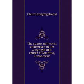 

Книга The quarto-millennial anniversary of the Congregational church of Stratford, Connecticut
