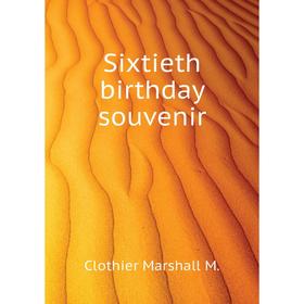 

Книга Sixtieth birthday souvenir. Clothier Marshall M.