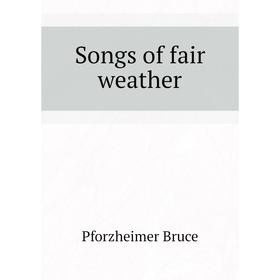 

Книга Songs of fair weather. Pforzheimer Bruce