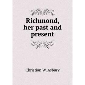 

Книга Richmond, her past and present. Christian W. Asbury