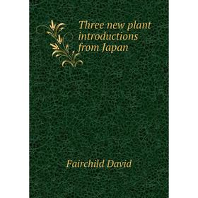 

Книга Three new plant introductions from Japan