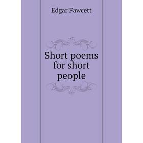 

Книга Short poems for short people. Fawcett Edgar