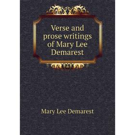 

Книга Verse and prose writings of Mary Lee Demarest