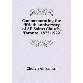 

Книга Commemorating the fiftieth anniversary of All Saints Church, Toronto, 1872-1922