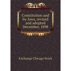 

Книга Constitution and by-laws, revised and adopted December, 1898