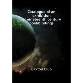 

Книга Catalogue of an exhibition of nineteenth century bookbindings