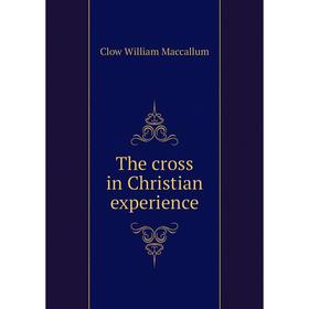

Книга The cross in Christian experience. Clow William Maccallum