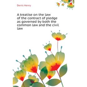 

Книга A treatise on the law of the contract of pledge as governed by both the common law and the civil law