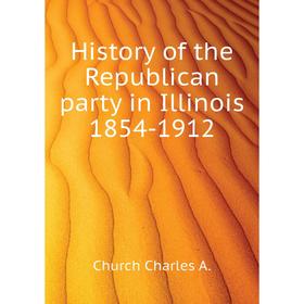 

Книга History of the Republican party in Illinois 1854-1912