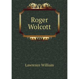 

Книга Roger Wolcott. Lawrence William