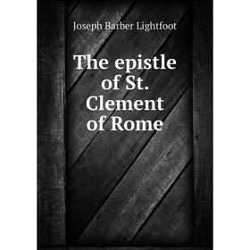 

Книга The epistle of St. Clement of Rome. Lightfoot Joseph Barber