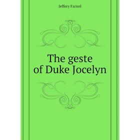 

Книга The geste of Duke Jocelyn. Farnol Jeffery