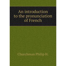 

Книга An introduction to the pronunciation of French