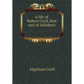 

Книга A life of Robert Cecil, first earl of Salisbury