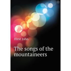 

Книга The songs of the mountaineers