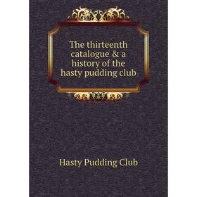 

Книга The thirteenth catalogue & a history of the hasty pudding club