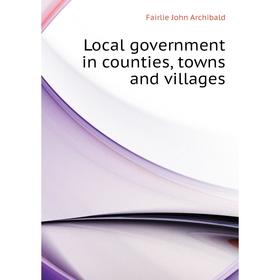 

Книга Local government in counties, towns and villages