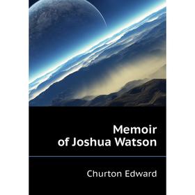 

Книга Memoir of Joshua Watson