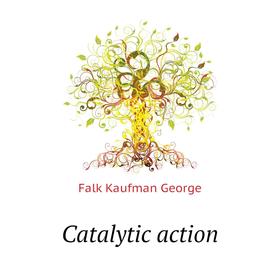 

Книга Catalytic action