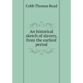 

Книга An historical sketch of slavery, from the earliest period