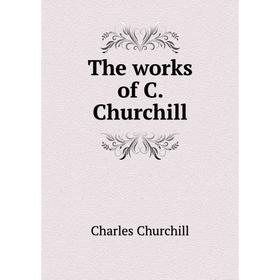 

Книга The works of C. Churchill