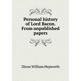 

Книга Personal history of Lord Bacon